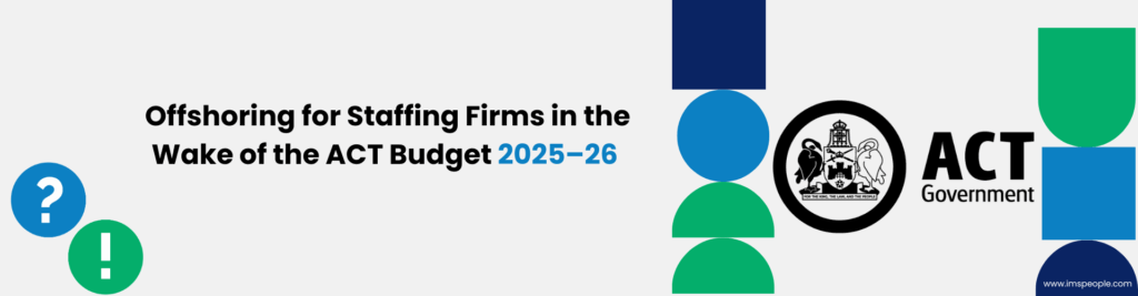 Offshoring for Staffing Firms in the Wake of the ACT Budget 202526 | IMS People Possible Offshoring for Staffing Firms in the Wake of the ACT Budget 2025–26