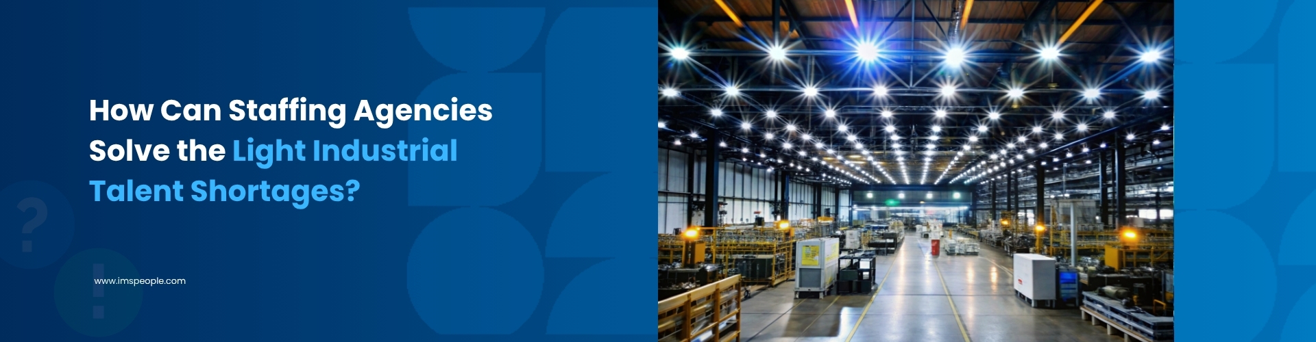 How Can Staffing Agencies Solve the Light Industrial Talent Shortages?