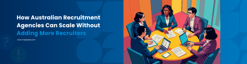 How Australian Recruitment Agencies Can Scale Without Adding More Recruiters