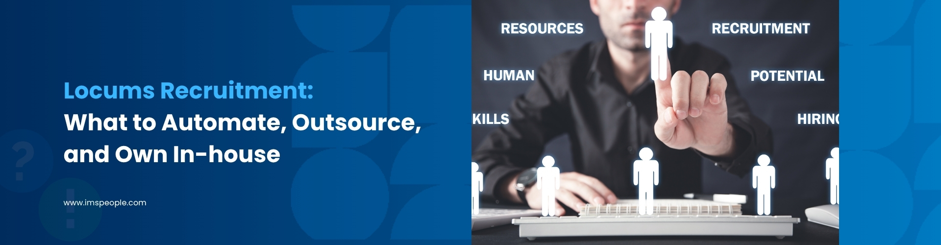 Locums Recruitment: What to Automate, Outsource, and Own In-house