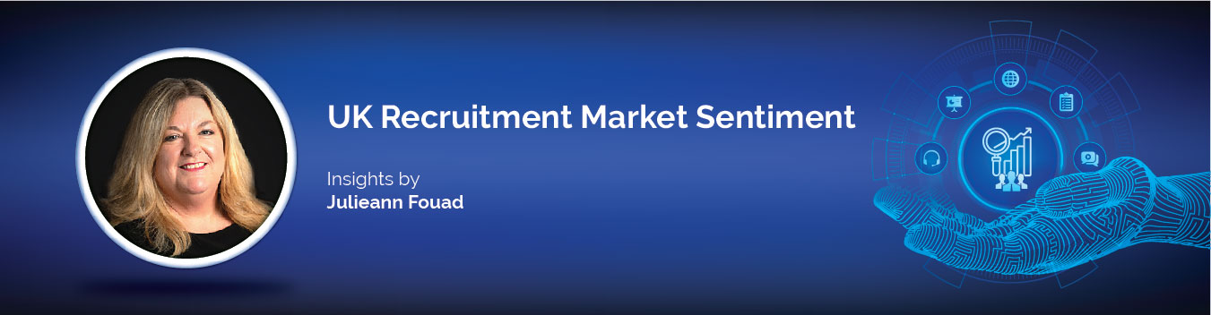 UK Recruitment Market Sentiment: Insights by Julieann Fouad