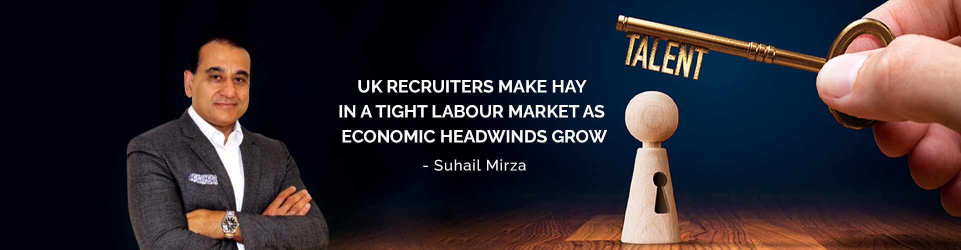 UK RECRUITERS MAKE HAY IN A TIGHT LABOUR MARKET AS ECONOMIC HEADWINDS GROW