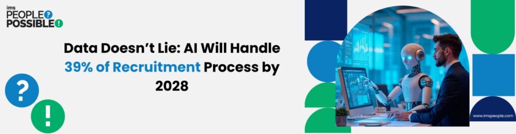 Data Doesn’t Lie AI Will Handle 39% of Recruitment Process by 2028 | IMS People Possible Data Doesn’t Lie AI Will Handle 39% of Recruitment Process by 2028