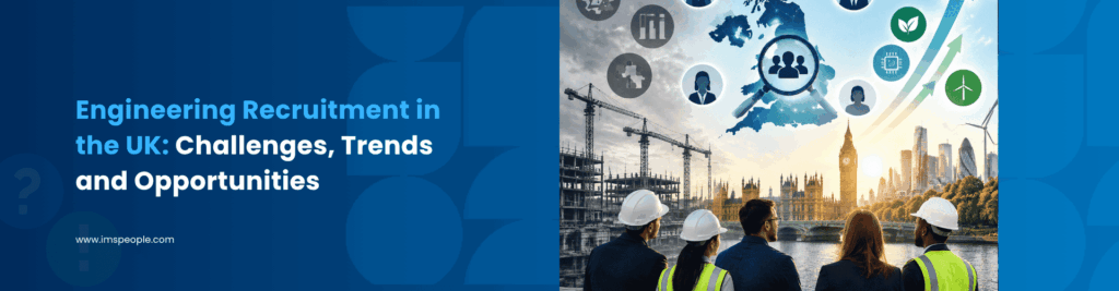 Engineering Recruitment in the UK Challenges Trends and Opportunities