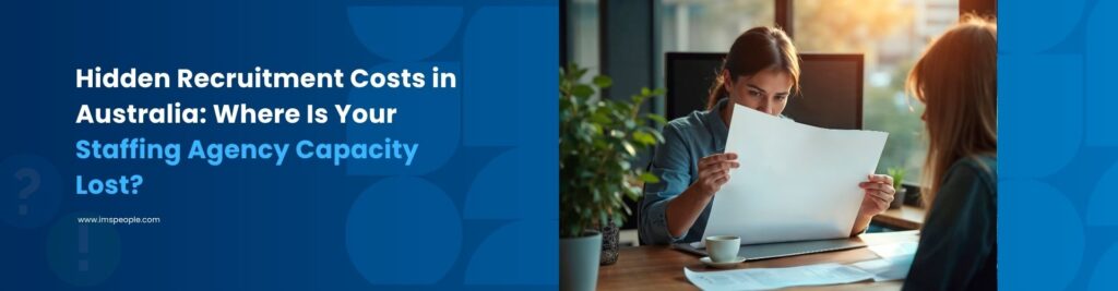 Hidden Recruitment Costs in Australia Where Is Your Staffing Agency Capacity Lost