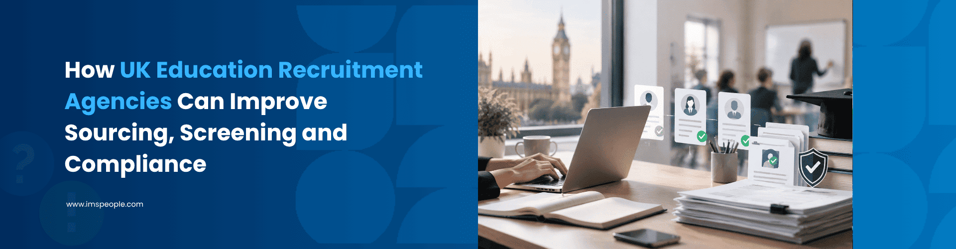 How UK Education Recruitment Agencies Can Improve Sourcing Screening and Compliance